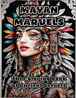 Mayan Marvels: The Coloring Book of Ancient Secrets by Colorzen