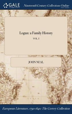 Logan: a Family History; VOL. I by Neal, John