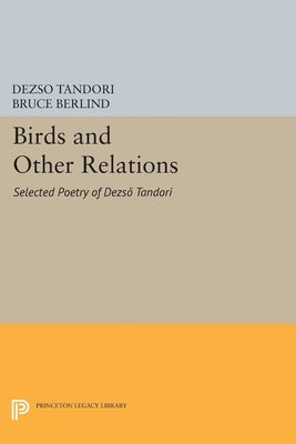 Birds and Other Relations: Selected Poetry of Dezsö Tandori by Tandori, Dezsö