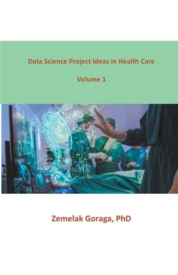 Data Science Project Ideas in Health Care by Goraga, Zemelak