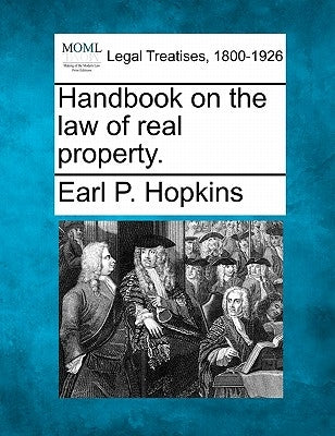 Handbook on the law of real property. by Hopkins, Earl P.