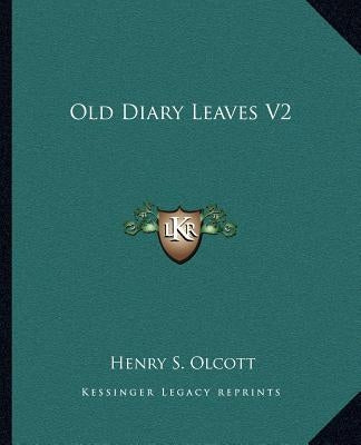 Old Diary Leaves V2 by Olcott, Henry S.