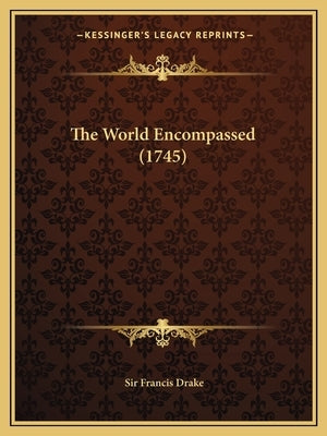 The World Encompassed (1745) by Drake, Francis
