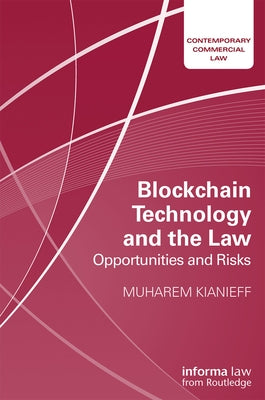 Blockchain Technology and the Law: Opportunities and Risks by Kianieff, Muharem