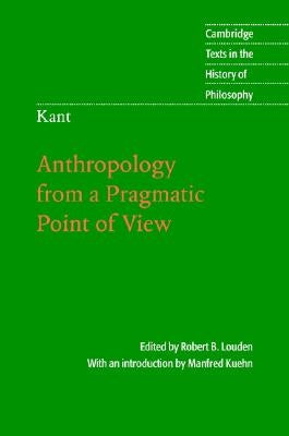 Kant: Anthropology from a Pragmatic Point of View by Louden, Robert B.