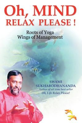 Oh, Mind Relax Please ! by Sukhabodhananda, Swami