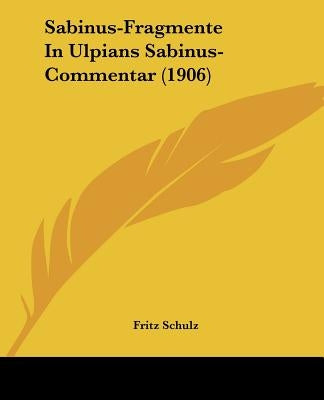 Sabinus-Fragmente In Ulpians Sabinus-Commentar (1906) by Schulz, Fritz