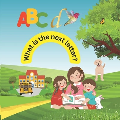 A, B, C, D... What is the next letter?: The Bilingual Alphabet: English and Spanish by Borba, Rachel