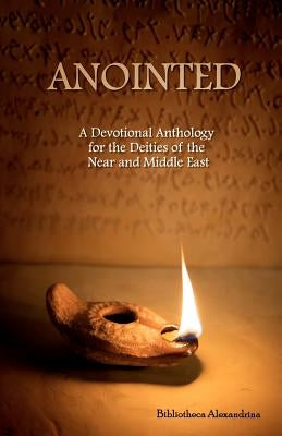 Anointed: A Devotional Anthology for the Deities of the Near and Middle East by Dawson, Tess