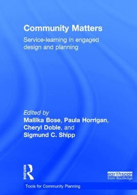 Community Matters: Service-Learning in Engaged Design and Planning by Bose, Mallika