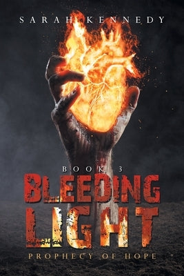 Bleeding Light: Prophecy of Hope by Kennedy, Sarah
