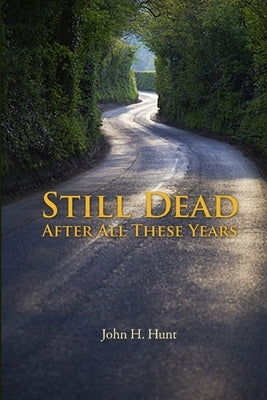 Still Dead After All These Years by Hunt, John