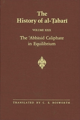 The History of al-Ṭabarī Vol. 30: The ʿAbbāsid Caliphate in Equilibrium: The Caliphates of Mūsā al-Hādī and H by Bosworth, C. E.