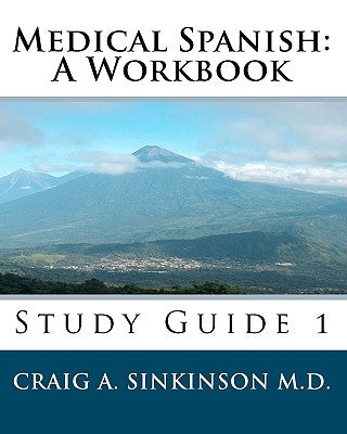 Medical Spanish: A Workbook: Study Guide 1 by Sinkinson M. D., Craig A.