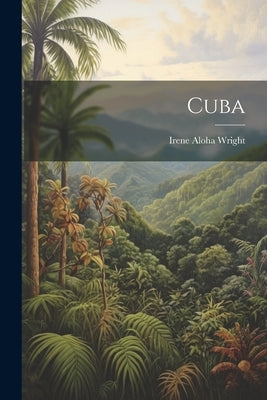 Cuba by Wright, Irene Aloha