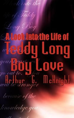 A Look Into the Life of Teddy Long Boy Love by McKnight, Arthur G.