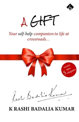 A Gift - Your self help companion to life at crossroads by Kumar, K. Rashi Badalia