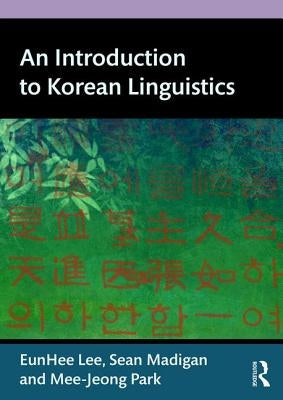 An Introduction to Korean Linguistics by Lee, Eunhee