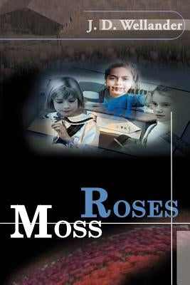 Moss Roses by Wellander, J. D.