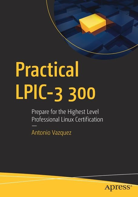 Practical Lpic-3 300: Prepare for the Highest Level Professional Linux Certification by Vazquez, Antonio