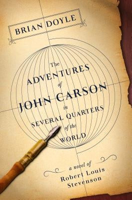 The Adventures of John Carson in Several Quarters of the World: A Novel of Robert Louis Stevenson by Doyle, Brian