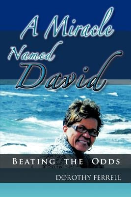 A Miracle Named David: Beating the Odds by Ferrell, Dorothy