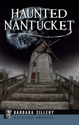 Haunted Nantucket by Sillery, Barbara