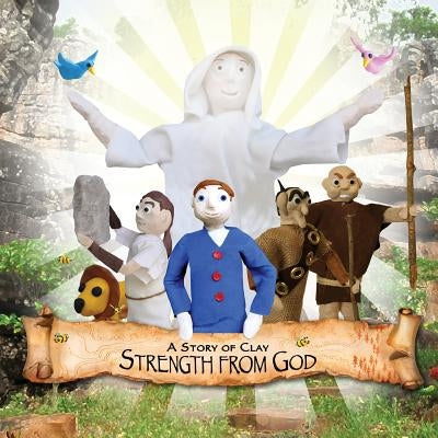 A Story of Clay: Strength from God by McArt, Mick