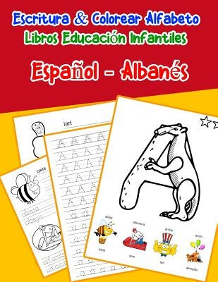 Español - Albanés: Escritura & Colorear Alfabeto Libros Educación Infantiles: Spanish Albanian Practicar alfabeto ABC letras con dibujos by Lima, Emilly