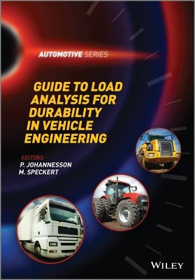 Guide to Load Analysis for Durability in Vehicle Engineering by Johannesson, P.