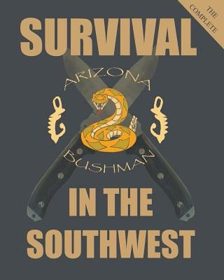 The Complete Color Survival in the Southwest: Guide to Desert Survival by Bushman, Arizona