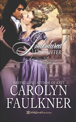 Indentured Daughter: A Steamy Historical Romance by Faulkner, Carolyn