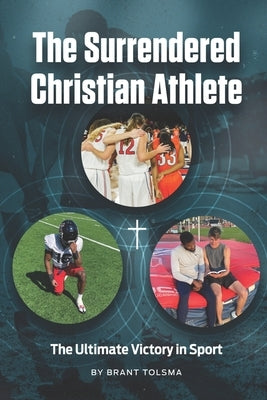 The Surrendered Christian Athlete by Tolsma, Brant