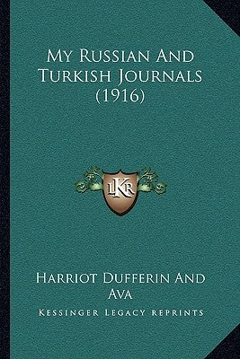 My Russian And Turkish Journals (1916) by Harriot Dufferin and Ava