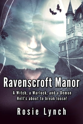 Ravenscroft Manor: A Witch, a Warlock, and a Demon - Hell's about to break loose! by Lynch, Rosie
