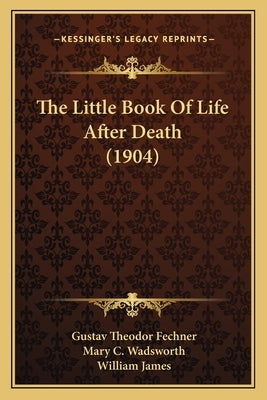 The Little Book Of Life After Death (1904) by Fechner, Gustav Theodor