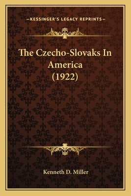The Czecho-Slovaks In America (1922) by Miller, Kenneth D.