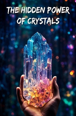 The hidden power of crystals: Healing mind and body with lithotherapy by Da, Chang