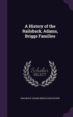 A History of the Railsback, Adams, Briggs Families by Railsback-Adams-Briggs Association