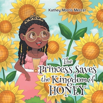 The Princess Saves the Kingdom of Honey by Morris Mercer, Kathey