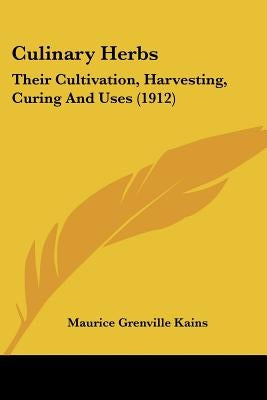 Culinary Herbs: Their Cultivation, Harvesting, Curing And Uses (1912) by Kains, Maurice Grenville