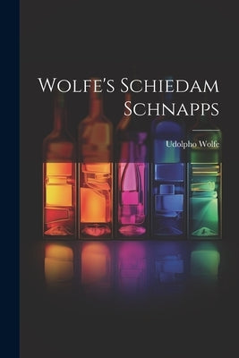 Wolfe's Schiedam Schnapps by Wolfe, Udolpho