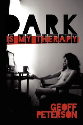 Dark is My Therapy by Peterson, Geoff