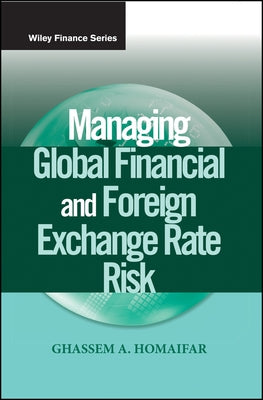 Managing Global Financial and Foreign Exchange Rate Risk by Homaifar, Ghassem A.
