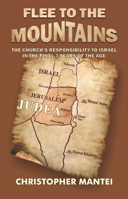 Flee To The Mountains: The Church's Responsibility to Israel in the Final 7 Years of the Age by McCandless, Jake