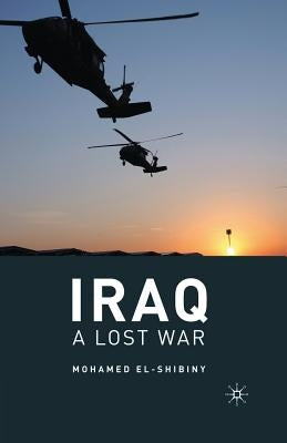 Iraq: A Lost War by El-Shibiny, M.