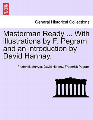 Masterman Ready ... with Illustrations by F. Pegram and an Introduction by David Hannay. by Marryat, Frederick
