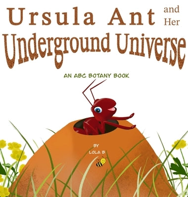 Ursula Ant and Her Underground Universe by B, Lola