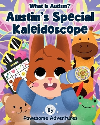 Austin's Special Kaleidoscope: What is Autism? by Adventures, Pawesome