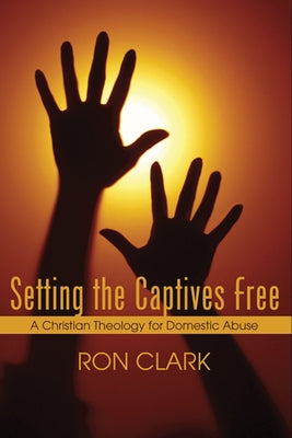 Setting the Captives Free by Clark, Ron
